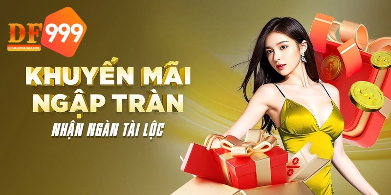 Khuyến mãi ngập tràn tại nền tảng DF999